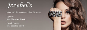 Jezebel's, Now in 2 locations in New Orleans, Uptown: 4606 Magazine Street, French Quarter: 1041 Bourbon Street